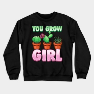 You Grow Girl Gardening Pun Planting Succulents Crewneck Sweatshirt